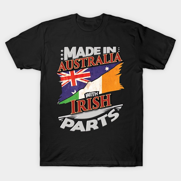 Made In Australia With Irish Parts - Gift for Irish From Ireland T-Shirt by Country Flags